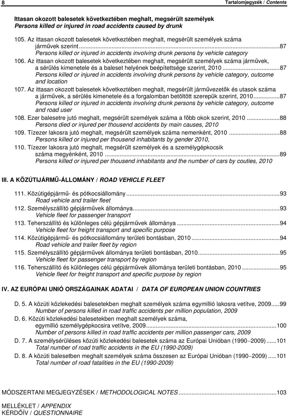 Az ittasan okozott balesetek következtében meghalt, megsérült személyek száma járművek, a sérülés kimenetele és a baleset helyének beépítettsége szerint, 2010.