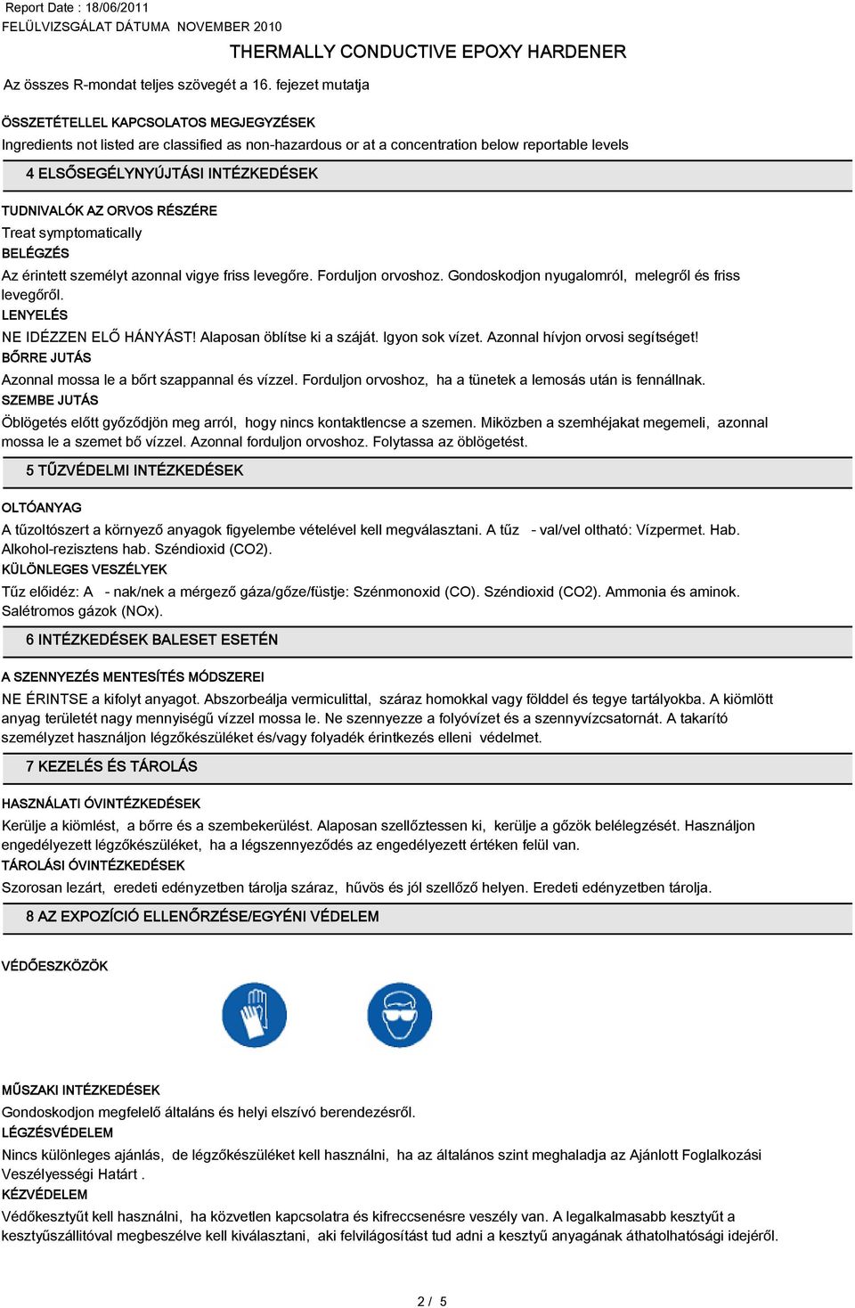 TUDNIVALÓK AZ ORVOS RÉSZÉRE Treat symptomatically BELÉGZÉS Az érintett személyt azonnal vigye friss levegőre. Forduljon orvoshoz. Gondoskodjon nyugalomról, melegről és friss levegőről.