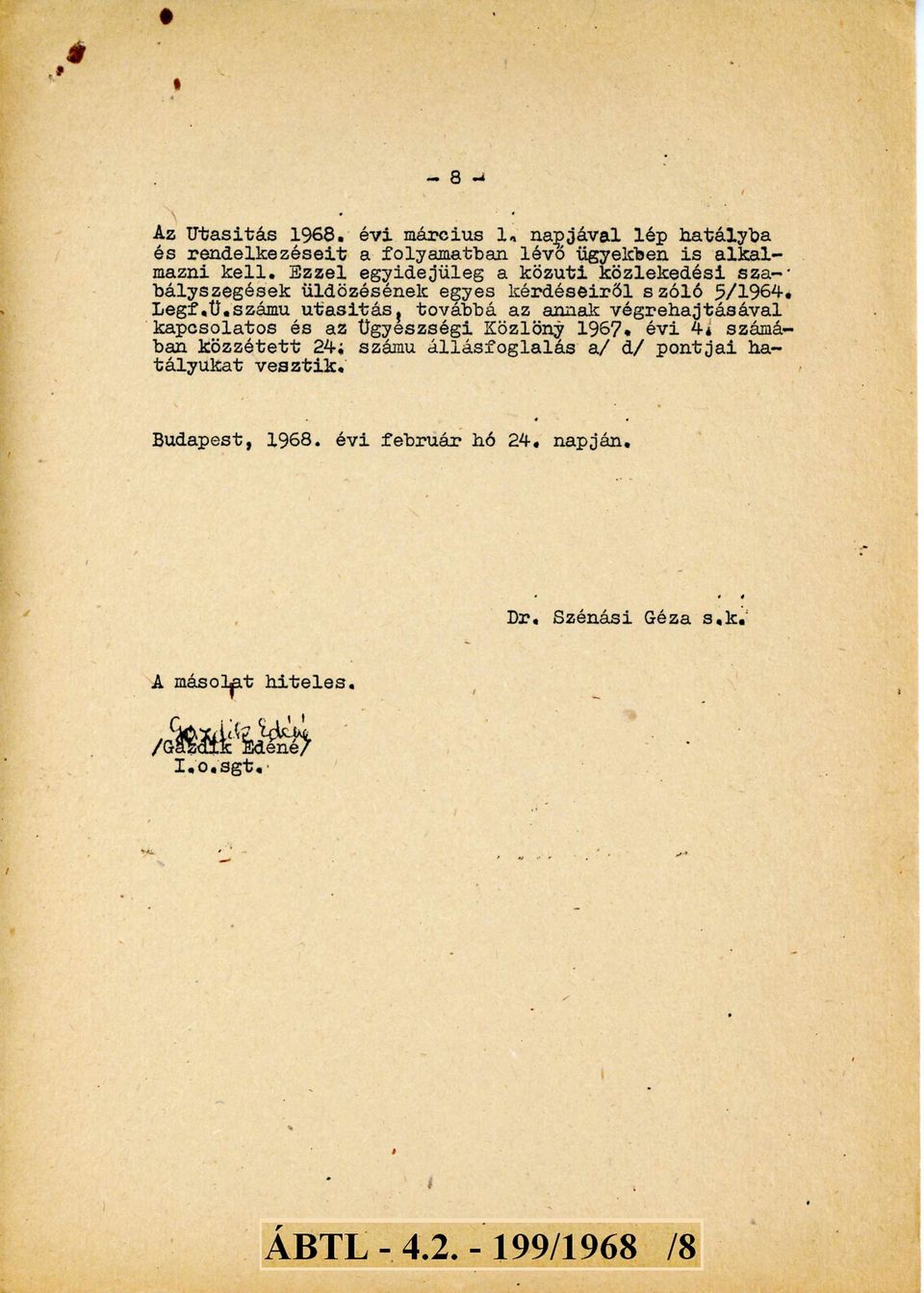 számú utasítás továbbá az annak végrehajtásával kapcsolatos és az Ügyészségi Közlöny 1967. évi 4. számában közzétett 24.