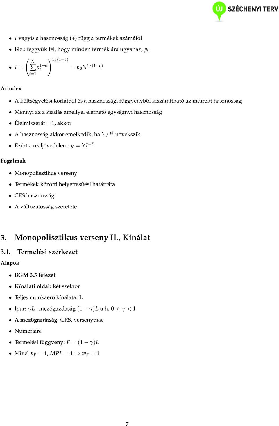 amellyel elérhető egységny hasznosság Élelmszerár = 1, akkor A hasznosság akkor emelkedk, ha Y/I δ növekszk Ezért a reáljövedelem: y = YI δ Fogalmak Monopolsztkus verseny Termékek között