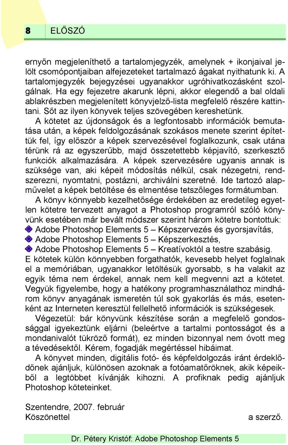 Ha egy fejezetre akarunk lépni, akkor elegendő a bal oldali ablakrészben megjelenített könyvjelző-lista megfelelő részére kattintani. Sőt az ilyen könyvek teljes szövegében kereshetünk.