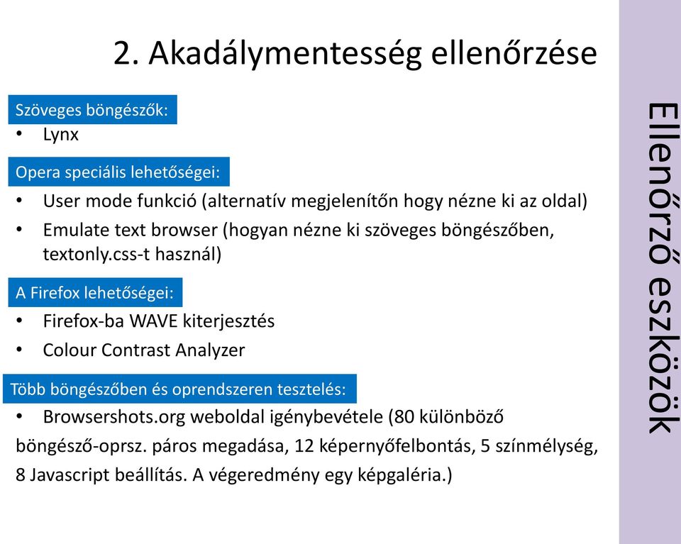 css-t használ) A Firefox lehetőségei: Firefox-ba WAVE kiterjesztés Colour Contrast Analyzer Több böngészőben és oprendszeren tesztelés: