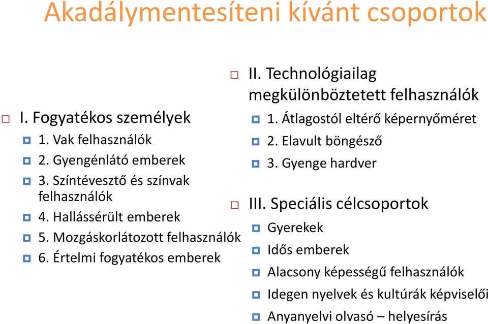 Értelmi fogyatékos emberek II. Technológiailag megkülönböztetett felhasználók 1. Átlagostól eltérő képernyőméret 2.