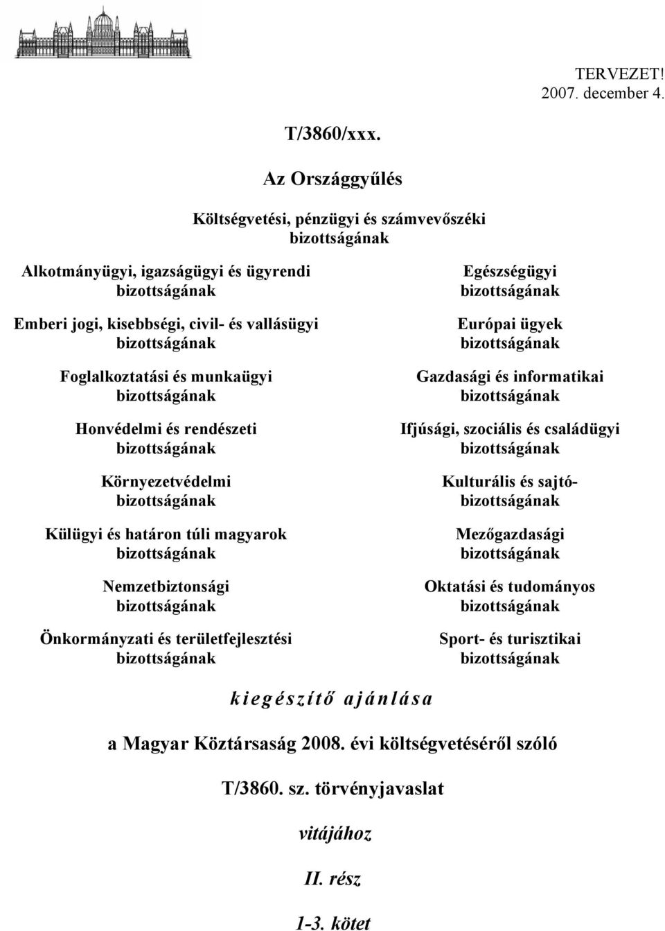 és munkaügyi bizottságának Honvédelmi és rendészeti bizottságának Környezetvédelmi bizottságának Külügyi és határon túli magyarok bizottságának Nemzetbiztonsági bizottságának Önkormányzati és