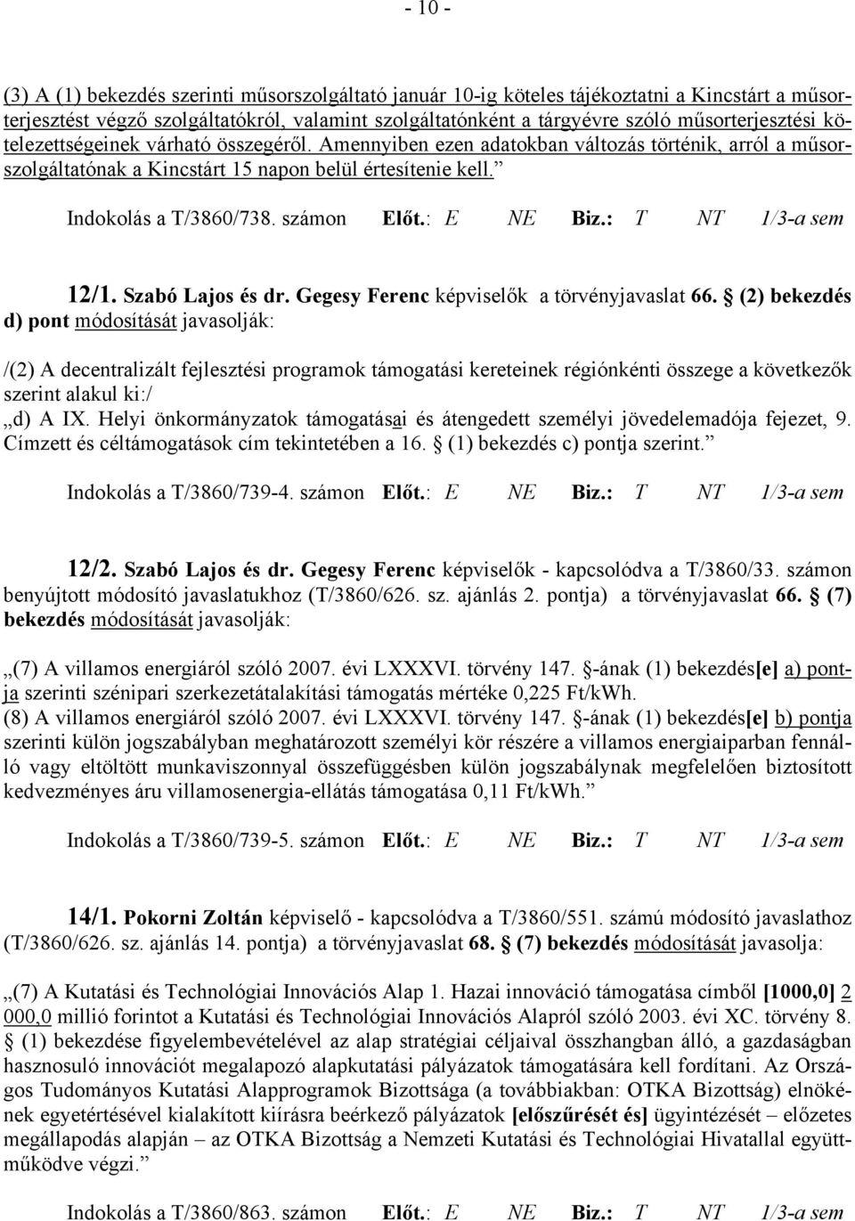 számon Előt.: E NE Biz.: T NT 1/3-a sem 12/1. Szabó Lajos és dr. Gegesy Ferenc képviselők a törvényjavaslat 66.