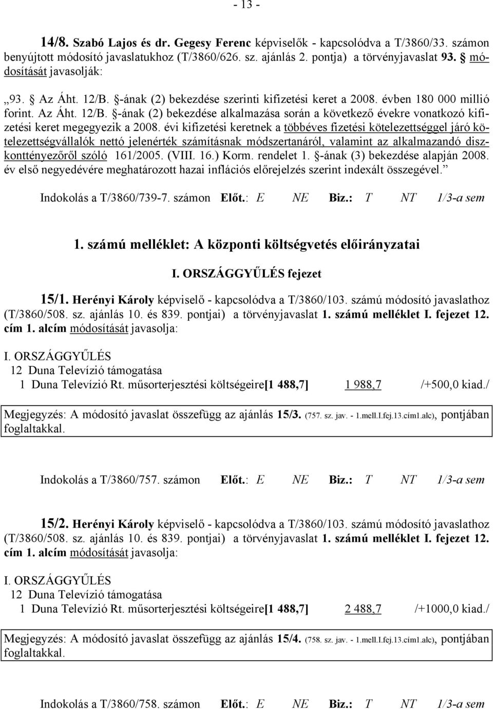 évi kifizetési keretnek a többéves fizetési kötelezettséggel járó kötelezettségvállalók nettó jelenérték számításnak módszertanáról, valamint az alkalmazandó diszkonttényezőről szóló 161/2005. (VIII.