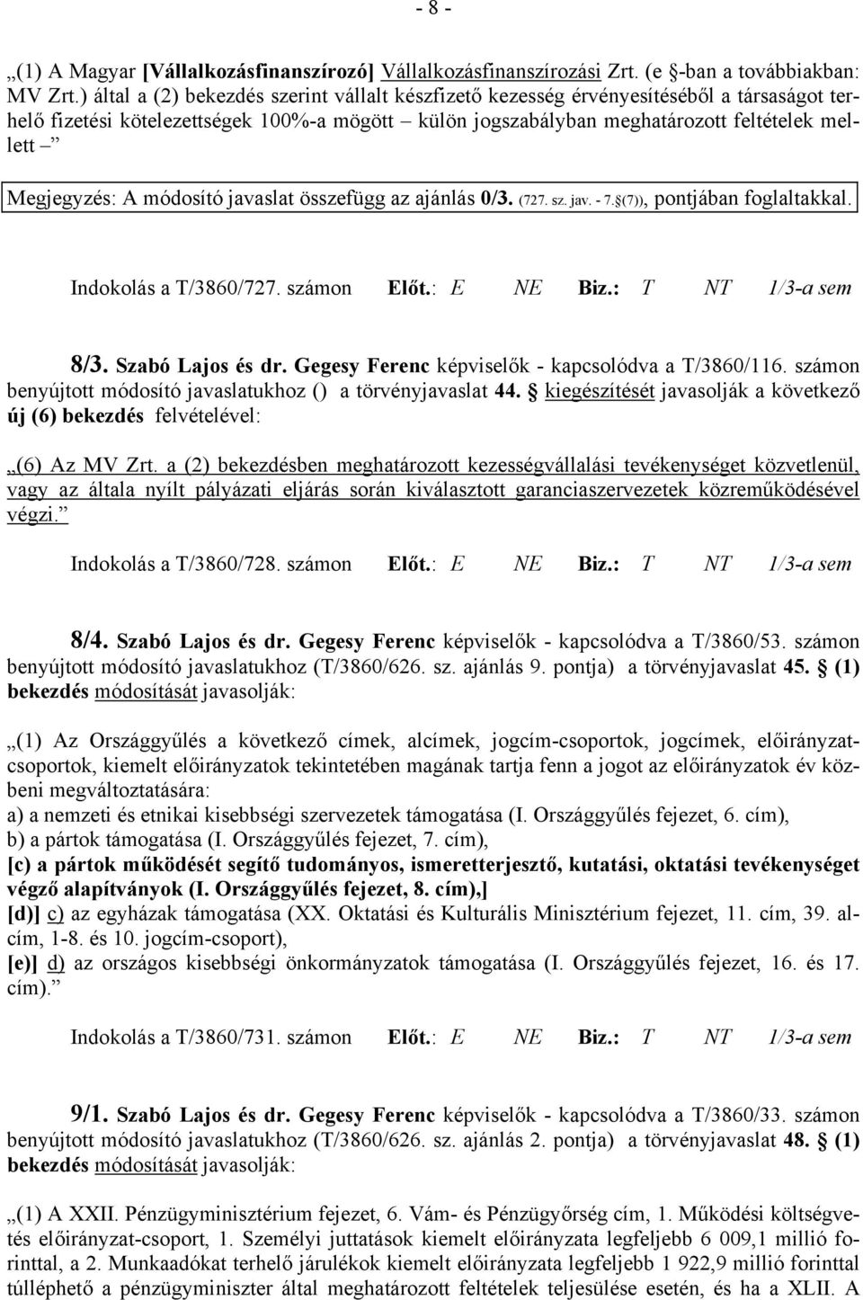 Megjegyzés: A módosító javaslat összefügg az ajánlás 0/3. (727. sz. jav. - 7. (7)), Indokolás a T/3860/727. számon Előt.: E NE Biz.: T NT 1/3-a sem 8/3. Szabó Lajos és dr.