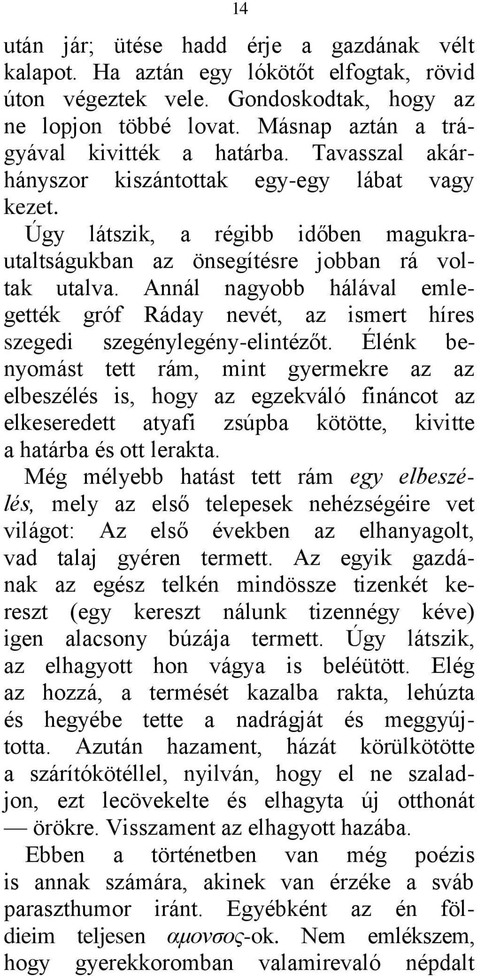 Annál nagyobb hálával emlegették gróf Ráday nevét, az ismert híres szegedi szegénylegény-elintézőt.