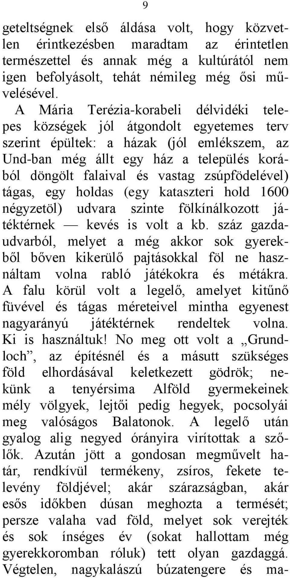 zsúpfödelével) tágas, egy holdas (egy kataszteri hold 1600 négyzetöl) udvara szinte fölkínálkozott játéktérnek kevés is volt a kb.