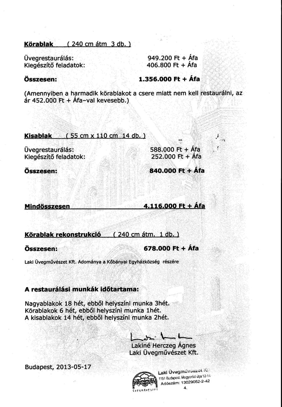 ) Üvegrestaurálás: 588~000 Ft + Áfa 2s2.ooo Ft+ Áfa összesen: Mindösszesen 4.11&.gogFt +Áfa Körablak rekonstruktio ( 240 cm átm. l db. ) összesen: 678.