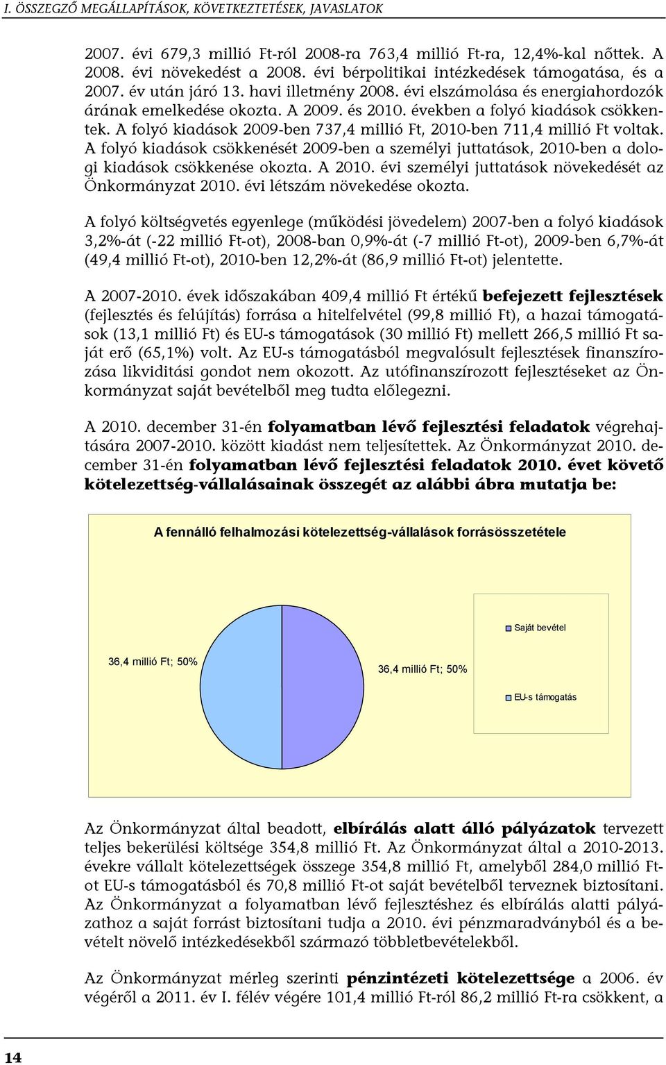 években a folyó kiadások csökkentek. A folyó kiadások 2009-ben 737,4 millió Ft, 2010-ben 711,4 millió Ft voltak.