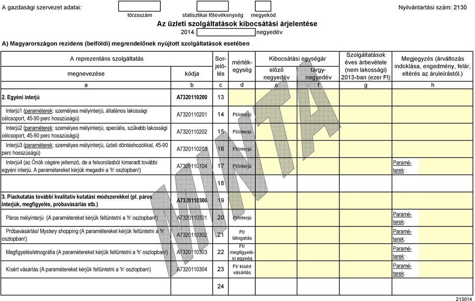 mélyintrjú, spciális, szűkbb lakossái célcsoport, 45-90 prc osszúsáú) A7320110202 15 Intrjú3 (paramétrk: szmélys mélyintrjú, üzlti öntésozókkal, 45-90 prc osszúsáú) A7320110203 16 Intrjú4 (az Önök