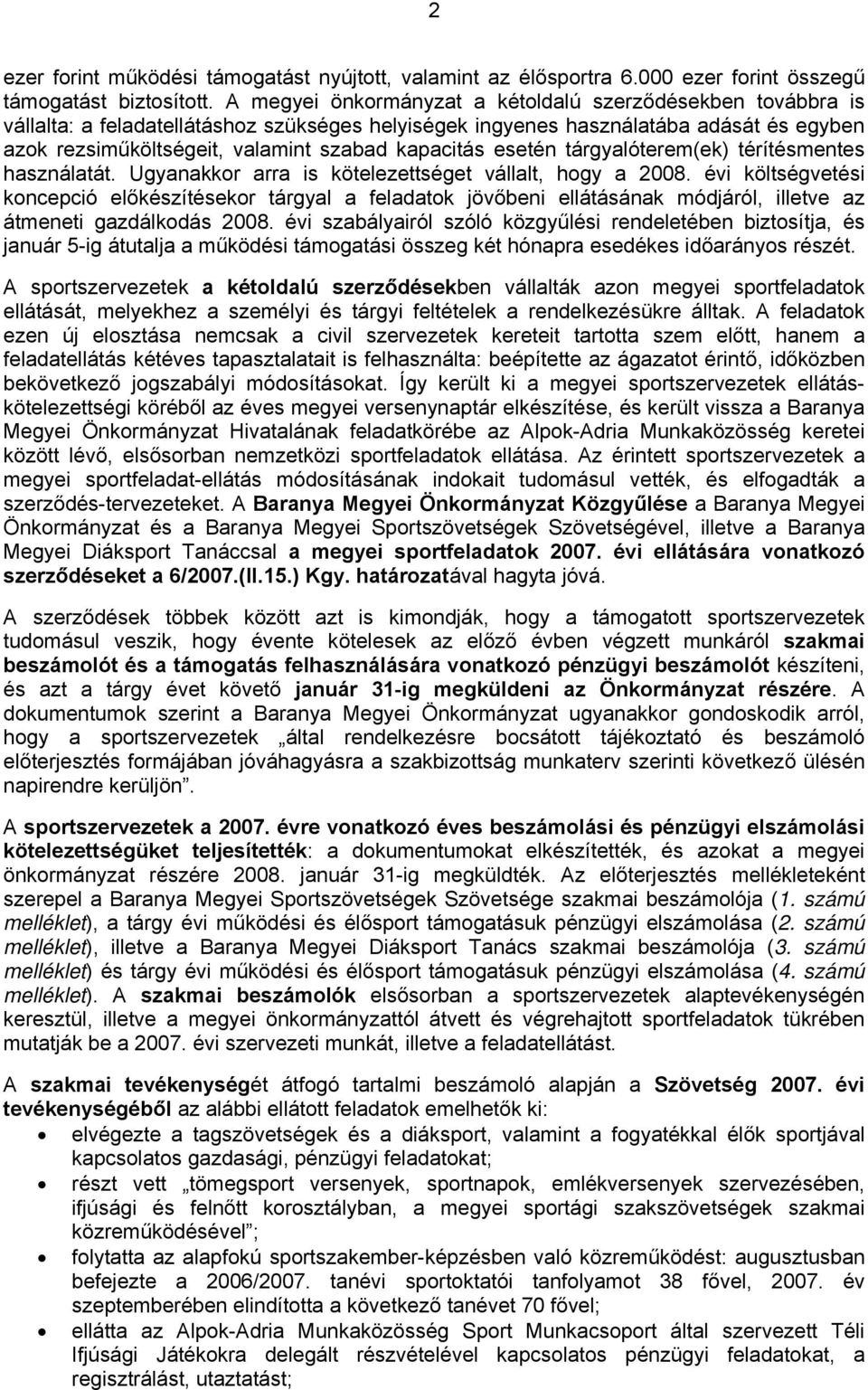 kapacitás esetén tárgyalóterem(ek) térítésmentes használatát. Ugyanakkor arra is kötelezettséget vállalt, hogy a 2008.