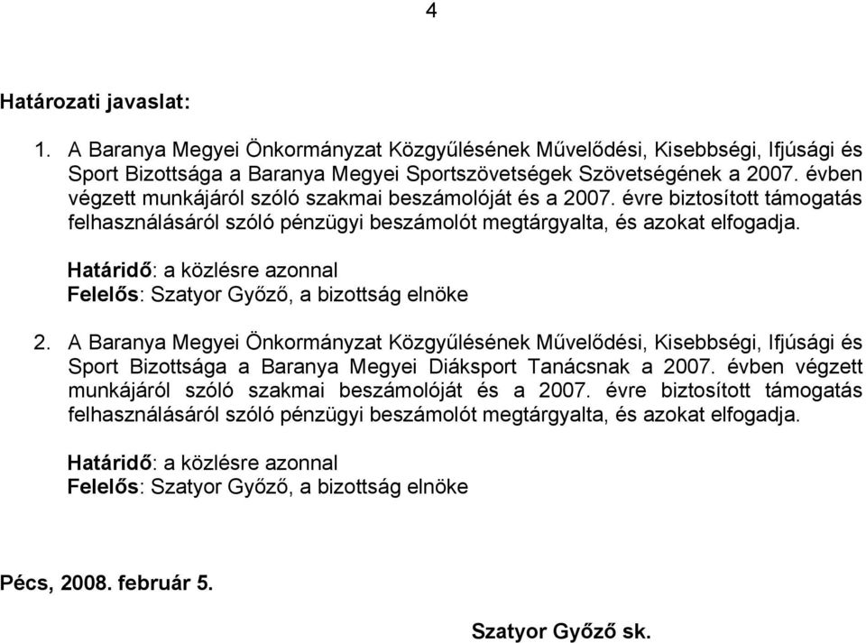 Határidő: a közlésre azonnal Felelős: Szatyor Győző, a bizottság elnöke 2.