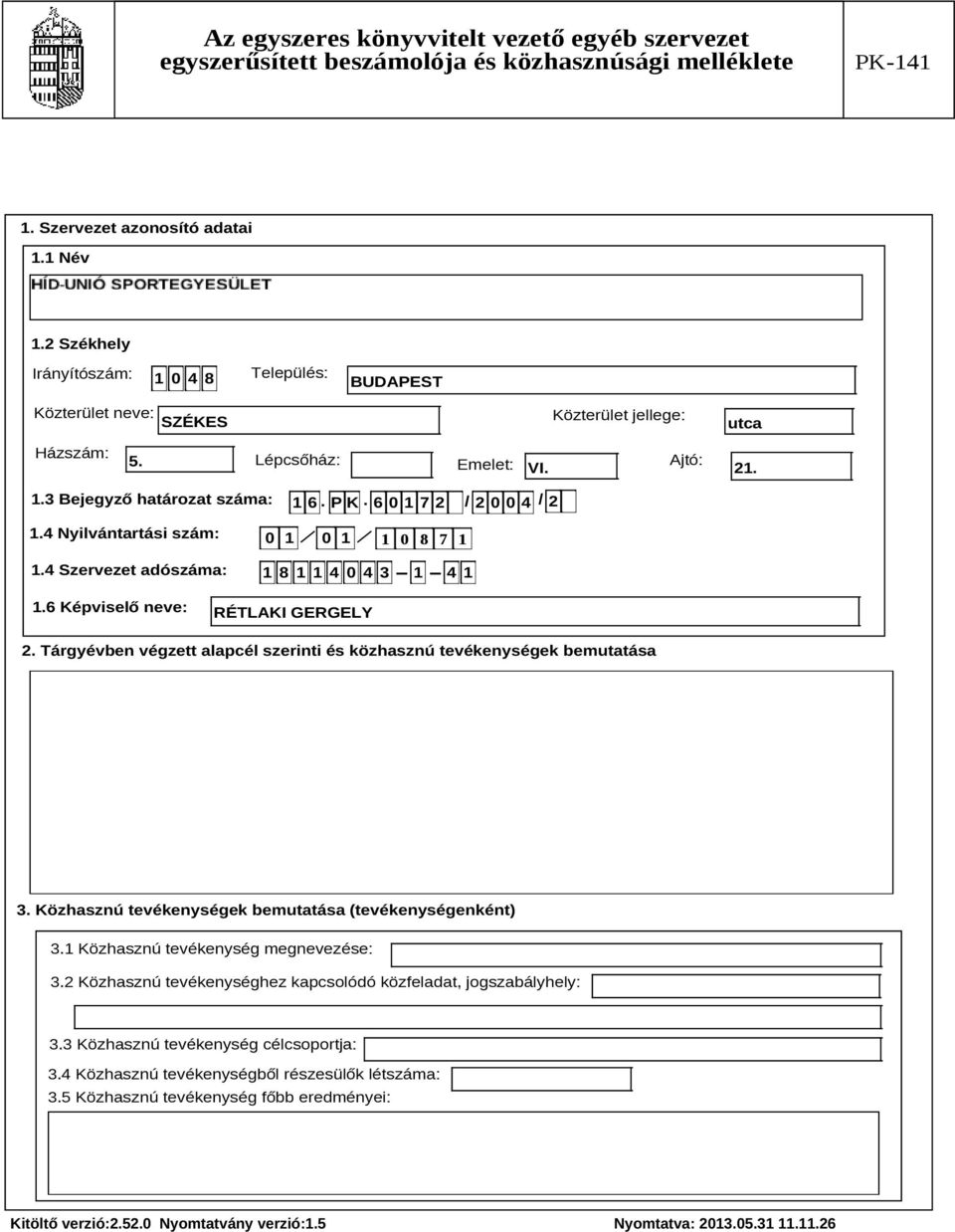 Tárgyévben végzett alapcél szerinti és közhasznú tevékenységek bemutatása Szöveg 3. Közhasznú tevékenységek bemutatása (tevékenységenként) 3.1 Közhasznú tevékenység megnevezése: 3.