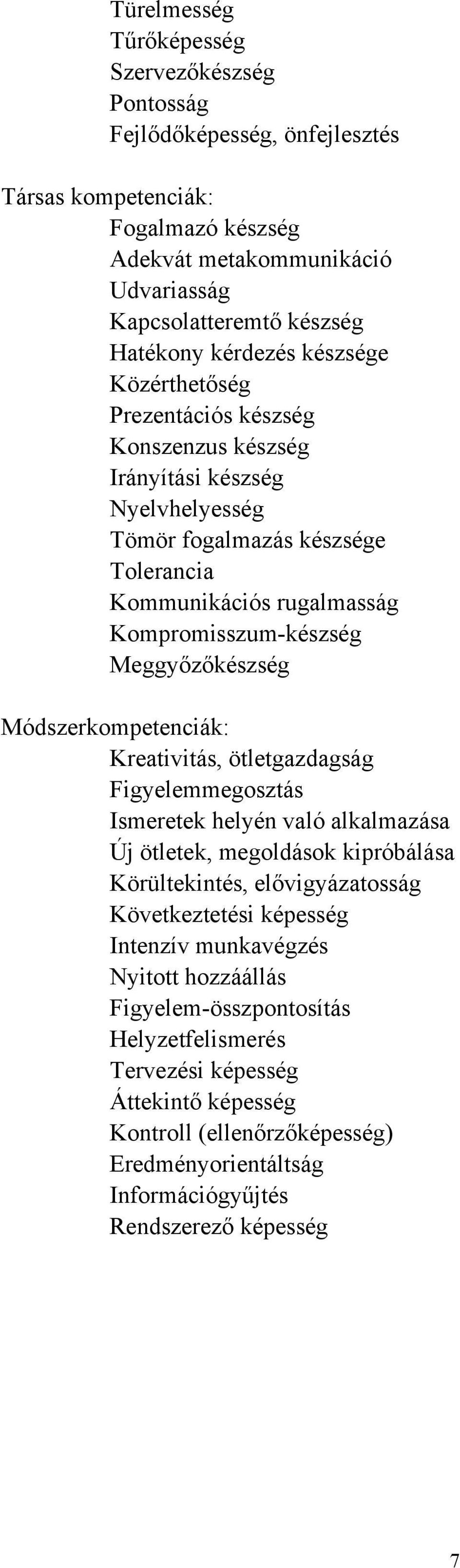 Módszerkompetenciák: Kreativitás, ötletgazdagság Figyelemmegosztás Ismeretek helyén való alkalmazása Új ötletek, megoldások kipróbálása Körültekintés, elővigyázatosság Következtetési képesség