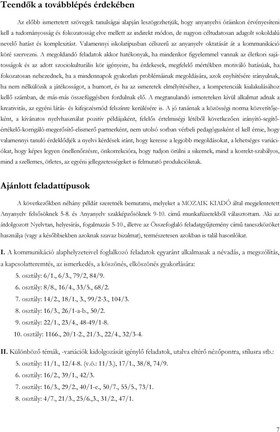 A megoldandó feladatok akkor hatékonyak, ha mindenkor figyelemmel vannak az életkori sajátosságok és az adott szociokulturális kör igényeire, ha érdekesek, megfelelő mértékben motiváló hatásúak, ha