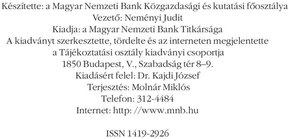 a Tájékoztatási osztály kiadványi csoportja 1850 Budapest, V., Szabadság tér 8 9.