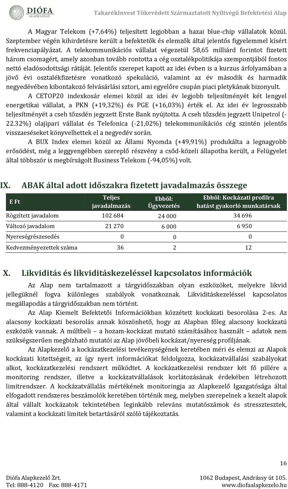 Jéléntős szérépét kapott az idéi évbén is a kurzus árfolyamában a jövő évi osztalékfizétésré vonatkozó spékuláció, valamint az év második és harmadik négyédévébén kibontakozó félvásárlási sztori, ami