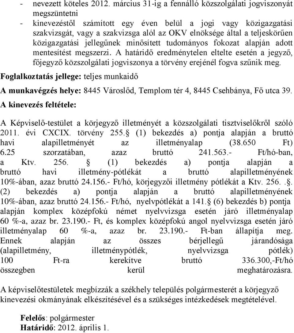 teljeskörűen közigazgatási jellegűnek minősített tudományos fokozat alapján adott mentesítést megszerzi.