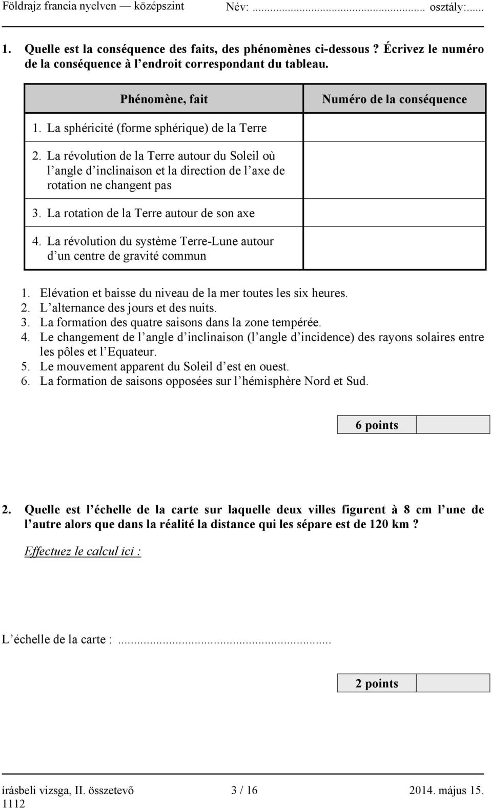 La rotation de la Terre autour de son axe 4. La révolution du système Terre-Lune autour d un centre de gravité commun 1. Elévation et baisse du niveau de la mer toutes les six heures. 2.