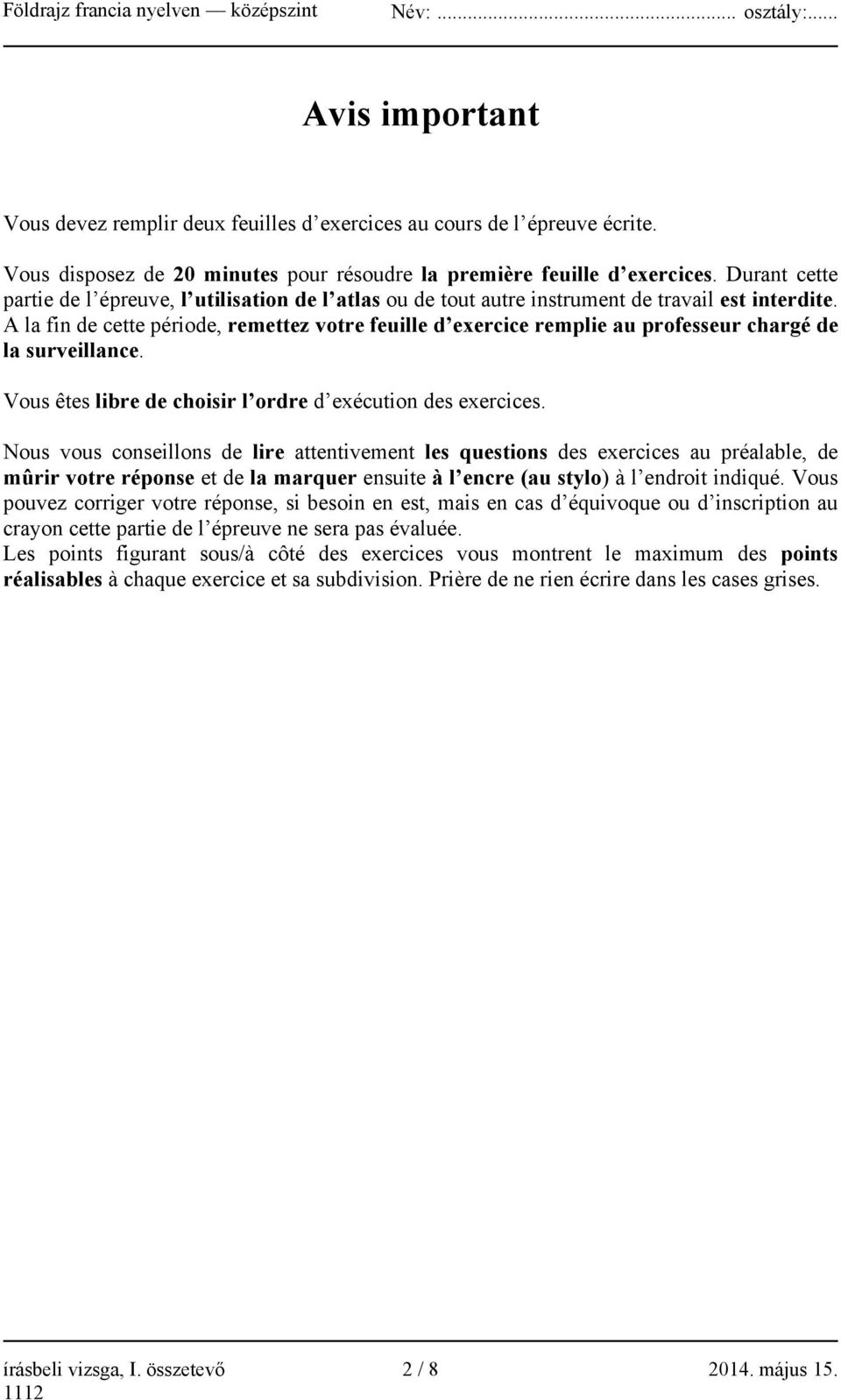 A la fin de cette période, remettez votre feuille d exercice remplie au professeur chargé de la surveillance. Vous êtes libre de choisir l ordre d exécution des exercices.