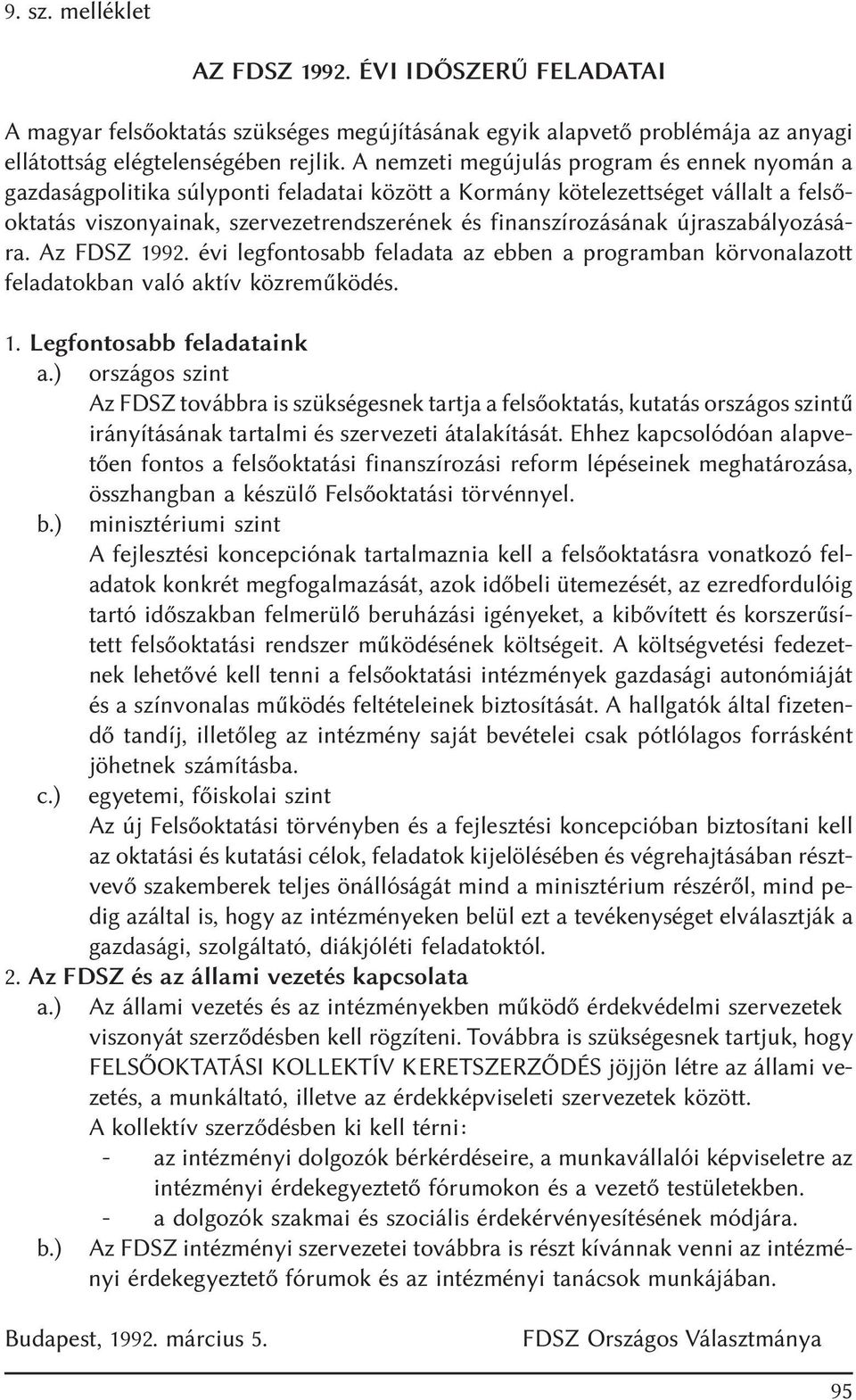 újraszabályozására. Az FDSZ 1992. évi legfontosabb feladata az ebben a programban körvonalazott feladatokban való aktív közremûködés. 1. Legfontosabb feladataink a.