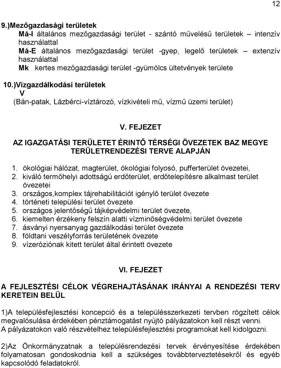 FEJEZET AZ IGAZGATÁSI TERÜLETET ÉRINTŐ TÉRSÉGI ÖVEZETEK BAZ MEGYE TERÜLETRENDEZÉSI TERVE ALAPJÁN 1. ökológiai hálózat, magterület, ökológiai folyosó, pufferterület övezetei, 2.