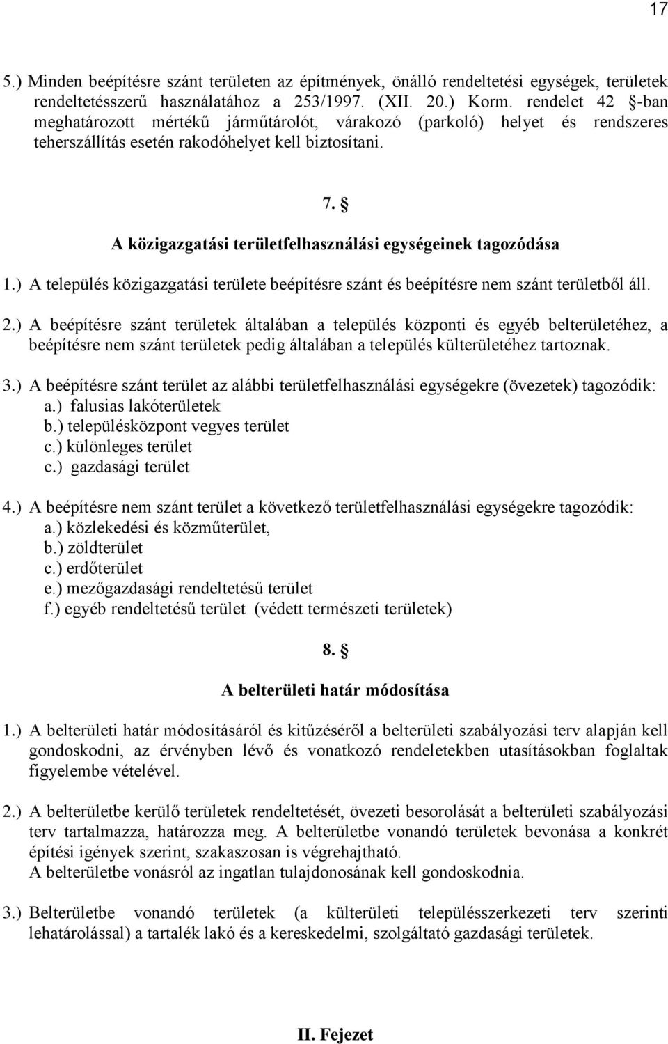 A közigazgatási területfelhasználási egységeinek tagozódása 1.) A település közigazgatási területe beépítésre szánt és beépítésre nem szánt területből áll. 2.