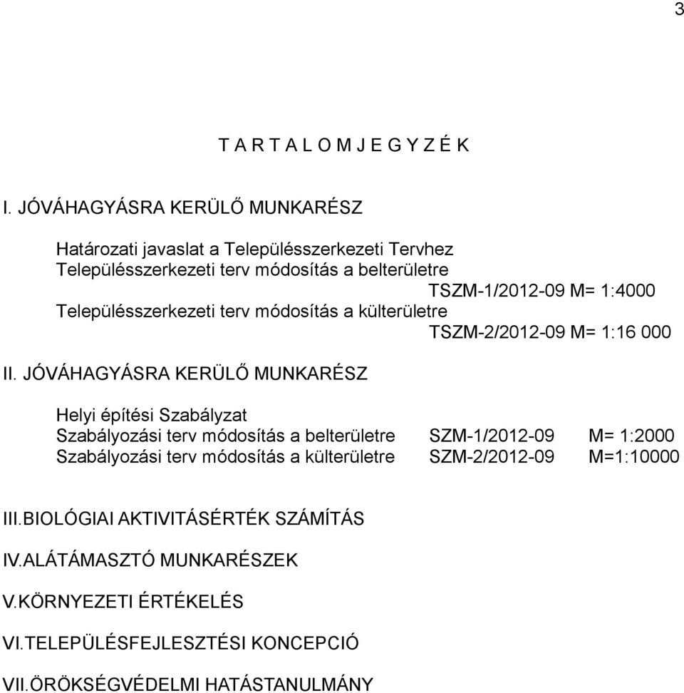 1:4000 Településszerkezeti terv módosítás a külterületre TSZM-2/2012-09 M= 1:16 000 II.