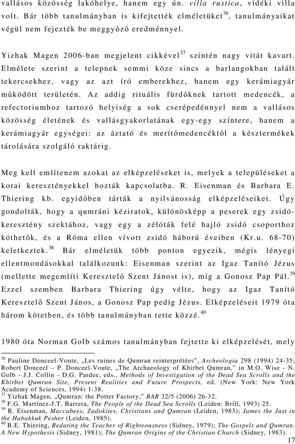 Elmélete szerint a telepnek semmi köze sincs a barlangokban talált tekercsekhez, vagy az azt író emberekhez, hanem egy kerámiagyár működött területén.