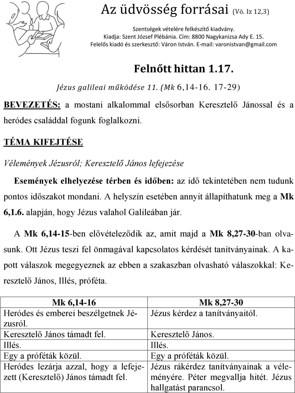 17-29) BEVEZETÉS: a mostani alkalommal elsősorban Keresztelő Jánossal és a heródes családdal fogunk foglalkozni.