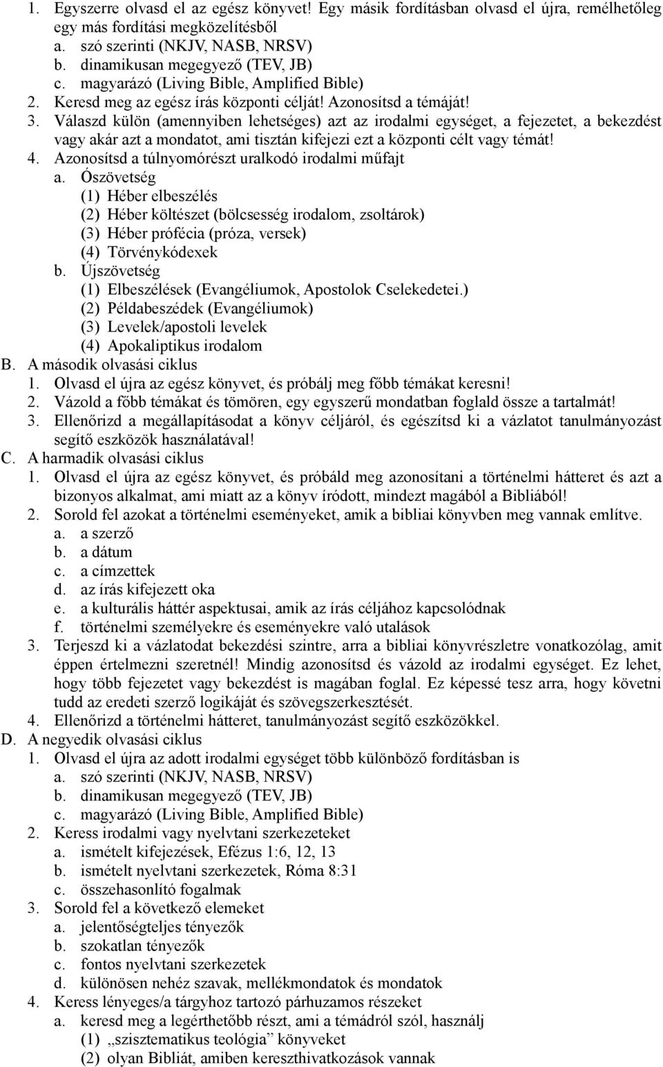 Válaszd külön (amennyiben lehetséges) azt az irodalmi egységet, a fejezetet, a bekezdést vagy akár azt a mondatot, ami tisztán kifejezi ezt a központi célt vagy témát! 4.