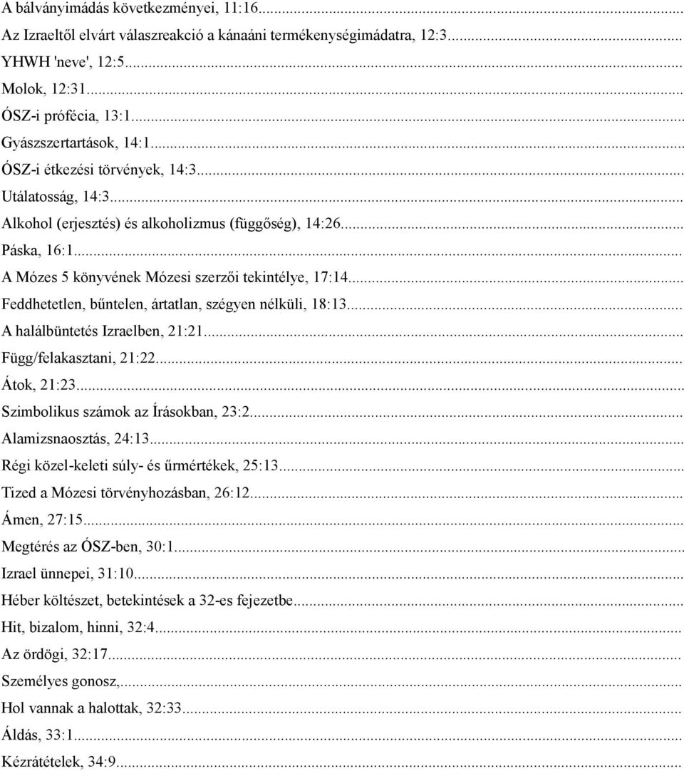 .. Feddhetetlen, bűntelen, ártatlan, szégyen nélküli, 18:13... A halálbüntetés Izraelben, 21:21... Függ/felakasztani, 21:22... Átok, 21:23... Szimbolikus számok az Írásokban, 23:2.