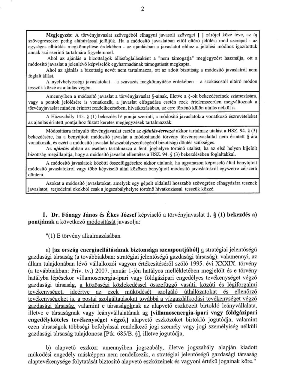 tartalmára figyelemmel. Ahol az ajánlás a bizottságok állásfoglalásaként a "nem támogatja" megjegyzést használja, ott a módosító javaslat a jelenlévő képviselők egyharmadának támogatását megkapta.