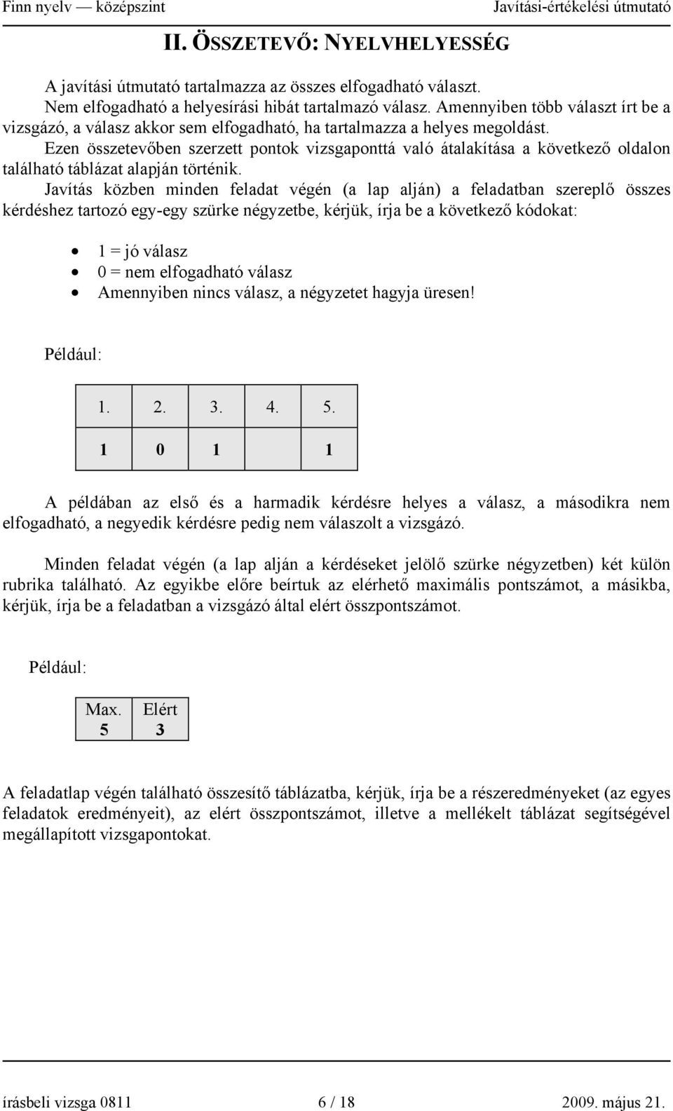 Ezen összetevőben szerzett pontok vizsgaponttá való átalakítása a következő oldalon található táblázat alapján történik.