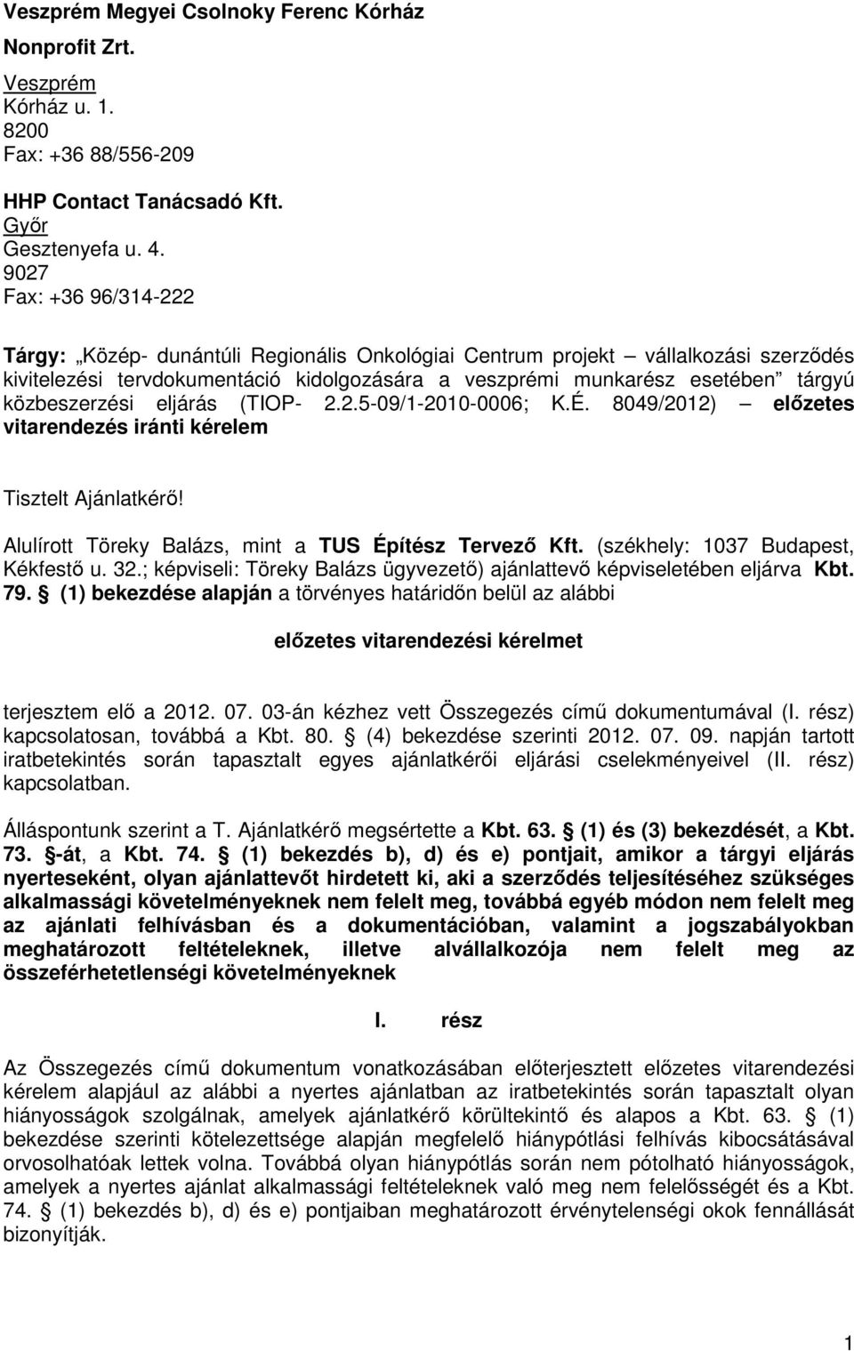 közbeszerzési eljárás (TIOP- 2.2.5-09/1-2010-0006; K.É. 8049/2012) elızetes vitarendezés iránti kérelem Tisztelt Ajánlatkérı! Alulírott Töreky Balázs, mint a TUS Építész Tervezı Kft.