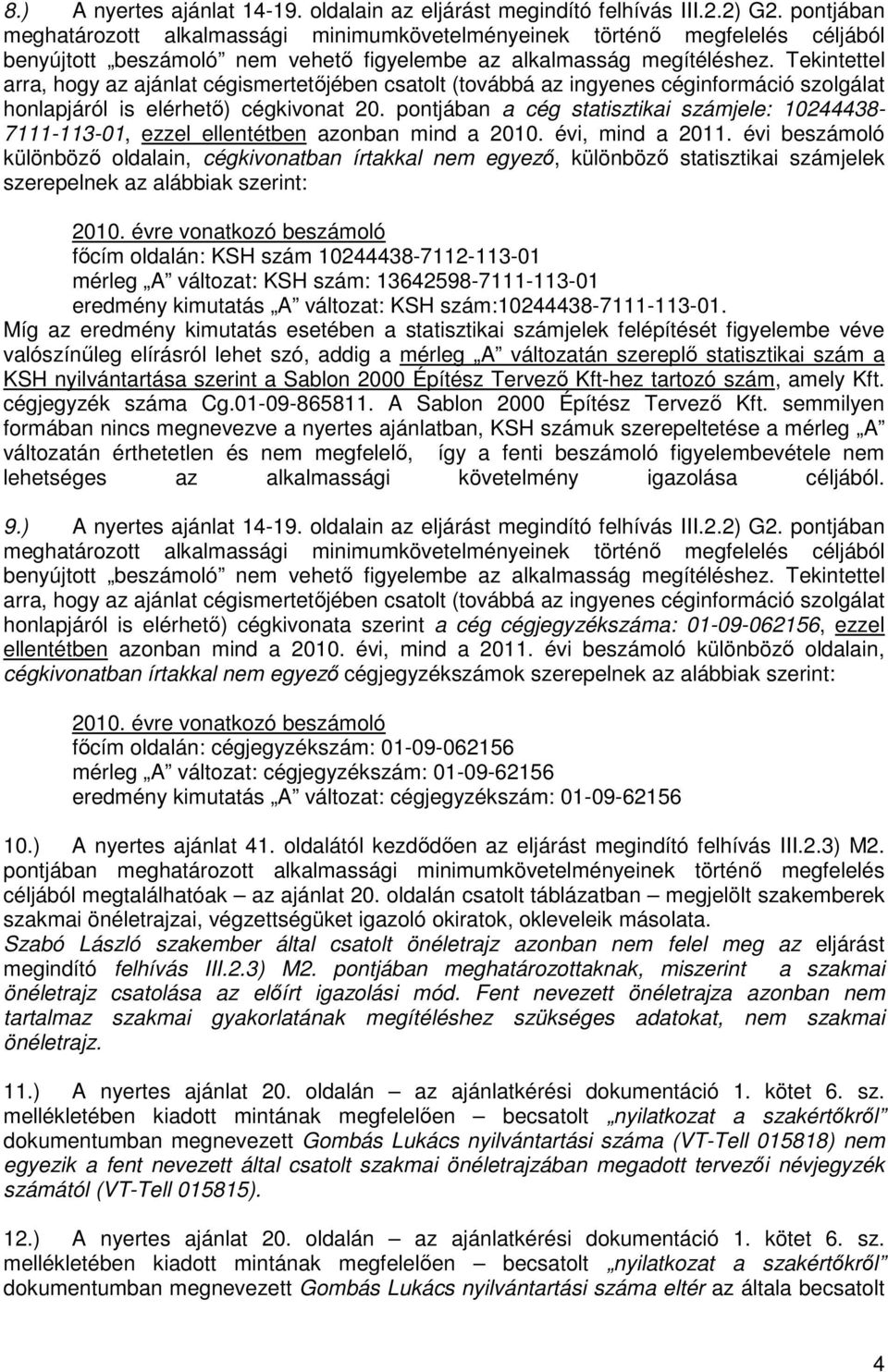 Tekintettel arra, hogy az ajánlat cégismertetıjében csatolt (továbbá az ingyenes céginformáció szolgálat honlapjáról is elérhetı) cégkivonat 20.