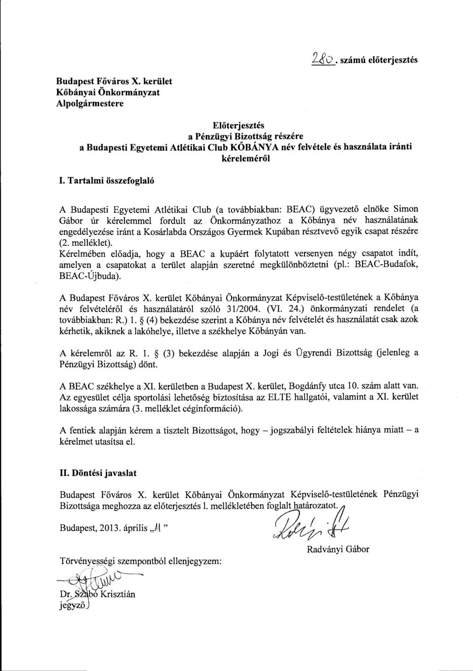 Tartalmi összefoglaló kéreleméről A Budapesti Egyetemi Atlétikai Club (a továbbiakban: BEAC) ügyvezető elnöke Simon Gábor úr kérelemmel fordult az Önkormányzathoz a Kőbánya név használatának