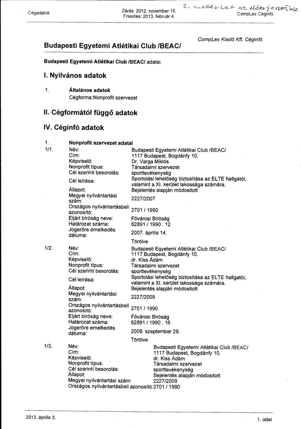 Varga Miklós Cél leírása Sportolási lehetőség biztosítása az EL TE hallgatói, valamint a XI. kerület lakossága számára. Megyei nyilvántartási szám: 222712007 Ország?