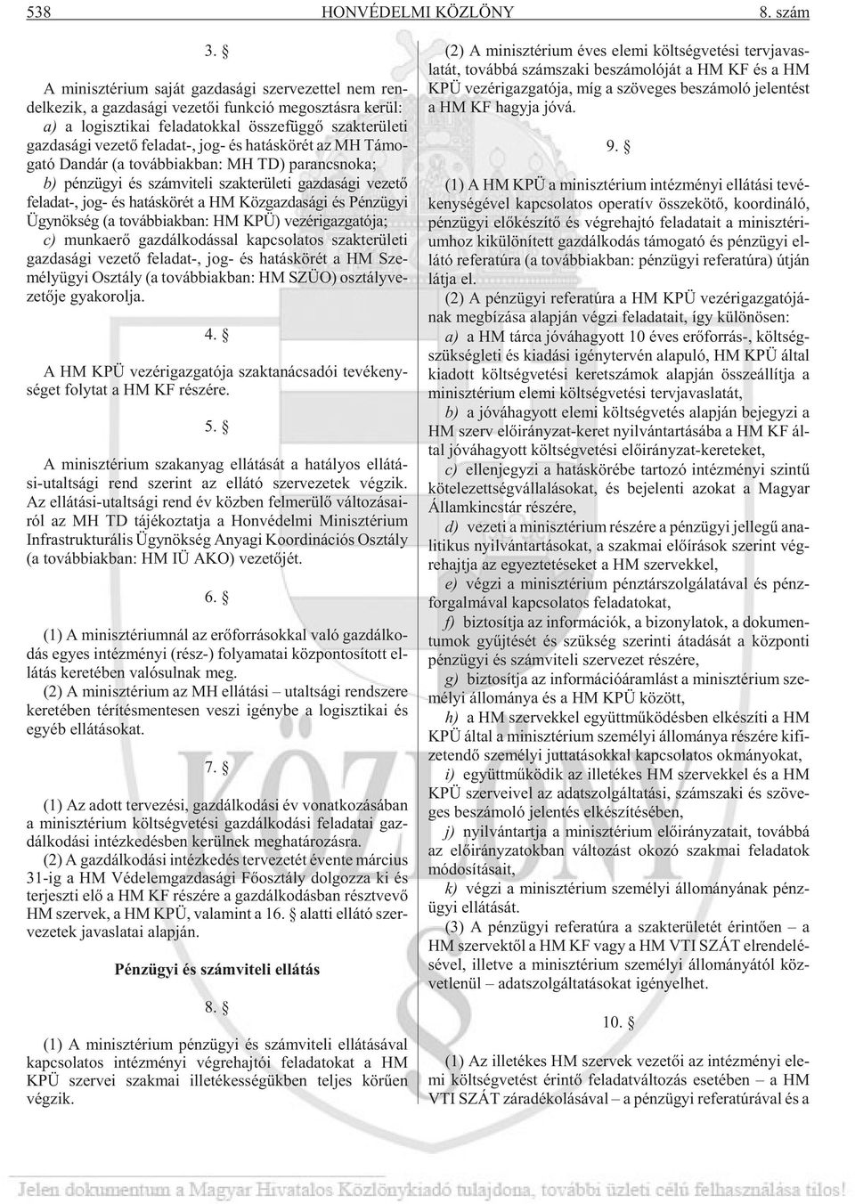 gaz da sá gi ve ze tõ fel adat-, jog- és ha tás kö rét az MH á mo - ga tó Dan dár (a továb biak ban: MH D) pa rancs no ka; b) pénzügyi és számviteli szakterületi gazdasági vezetõ feladat-, jog- és