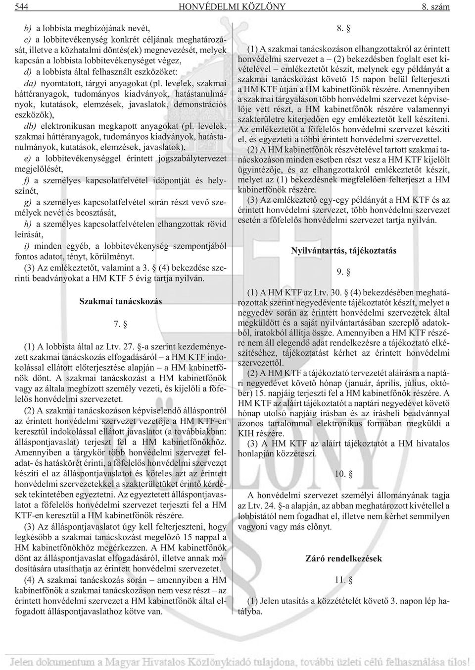 lob bi te vé keny sé get vé gez, d) a lob bis ta ál tal fel hasz nált esz kö zö ket: da) nyom ta tott, tár gyi anya go kat (pl.