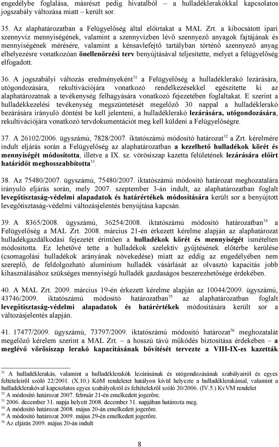 elhelyezésre vonatkozóan önellenőrzési terv benyújtásával teljesítette, melyet a felügyelőség elfogadott. 36.