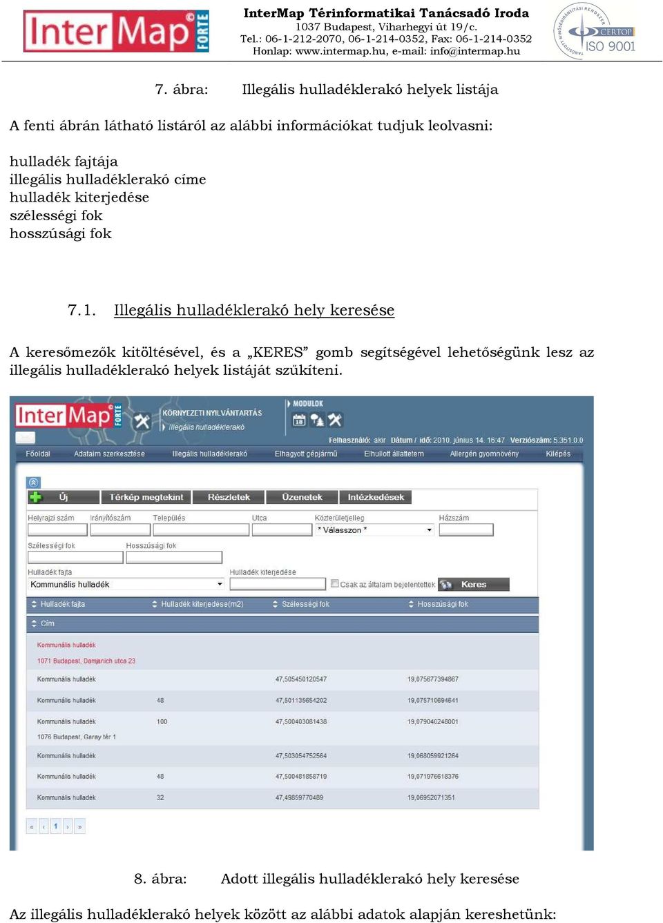 Illegális hulladéklerakó hely keresése A keresőmezők kitöltésével, és a KERES gomb segítségével lehetőségünk lesz az illegális