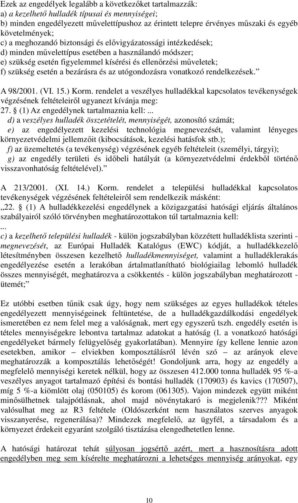 szükség esetén a bezárásra és az utógondozásra vonatkozó rendelkezések. A 98/2001. (VI. 15.) Korm.