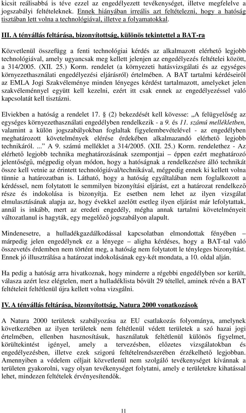 A tényállás feltárása, bizonyítottság, különös tekintettel a BAT-ra Közvetlenül összefügg a fenti technológiai kérdés az alkalmazott elérhető legjobb technológiával, amely ugyancsak meg kellett