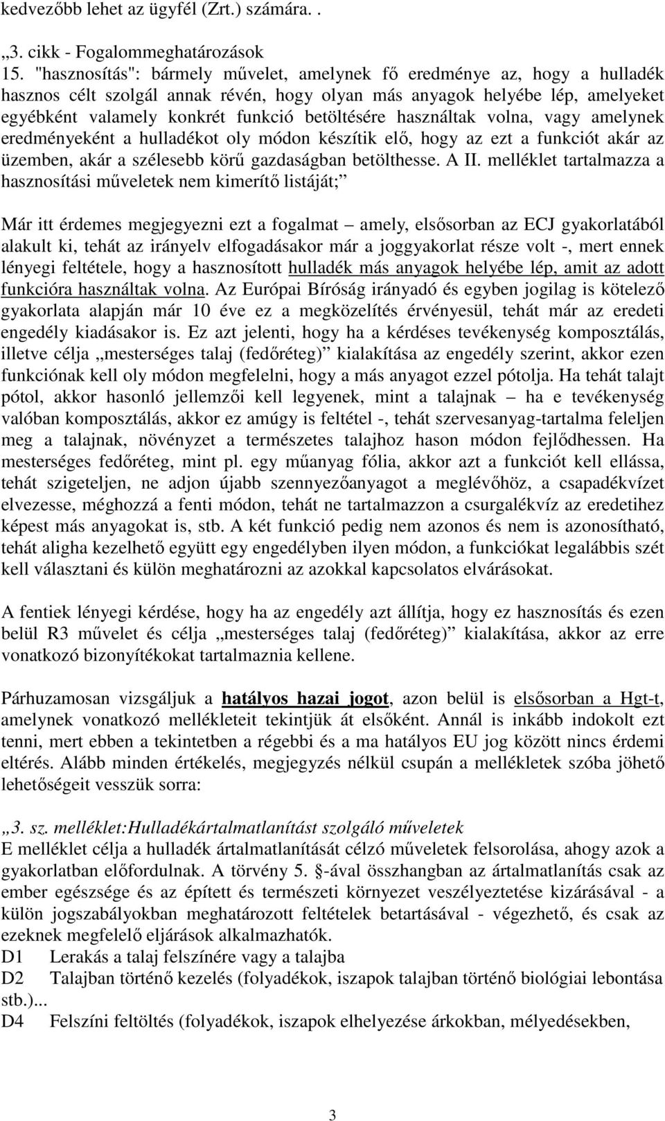 betöltésére használtak volna, vagy amelynek eredményeként a hulladékot oly módon készítik elő, hogy az ezt a funkciót akár az üzemben, akár a szélesebb körű gazdaságban betölthesse. A II.