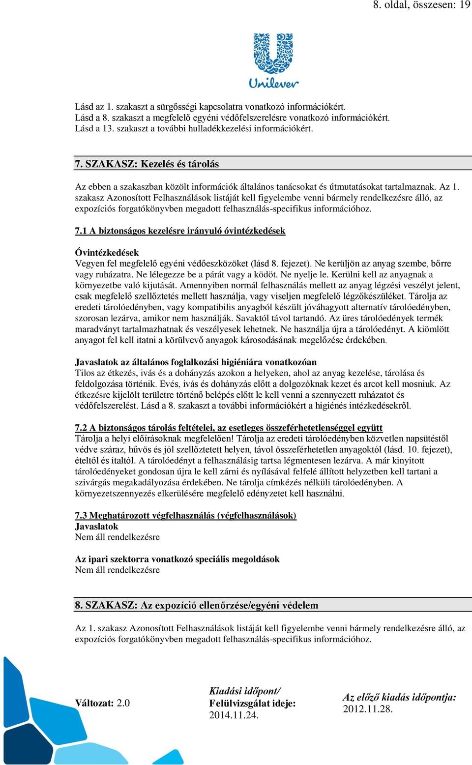 szakasz Azonosított Felhasználások listáját kell figyelembe venni bármely rendelkezésre álló, az expozíciós forgatókönyvben megadott felhasználás-specifikus információhoz. 7.