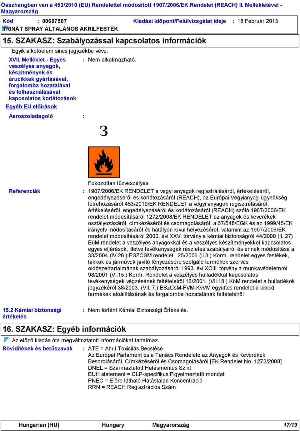 Aeroszoladagoló з Referenciák Fokozottan tűzveszélyes 1907/2006/EK RENDELET a vegyi anyagok regisztrálásáról, értékeléséről, engedélyezéséről és korlátozásáról (REACH), az Európai