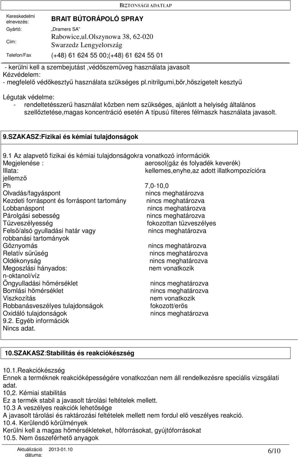 használata javasolt. 9.SZAKASZ:Fizikai és kémiai tulajdonságok 9.